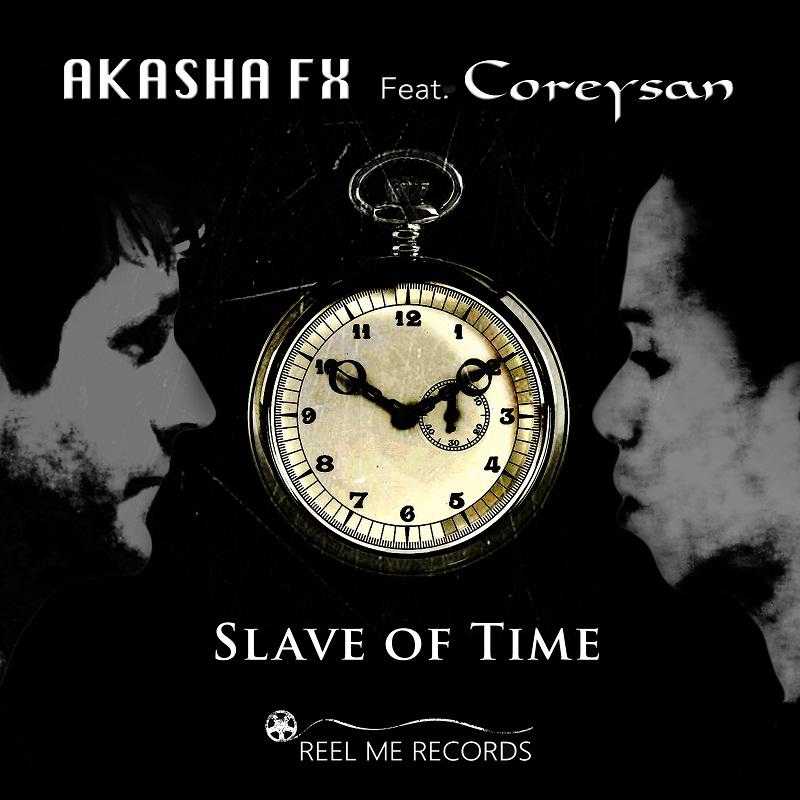 Akasha FX – ‘Slave of Time Remixes’ single out now with Reel Me Records