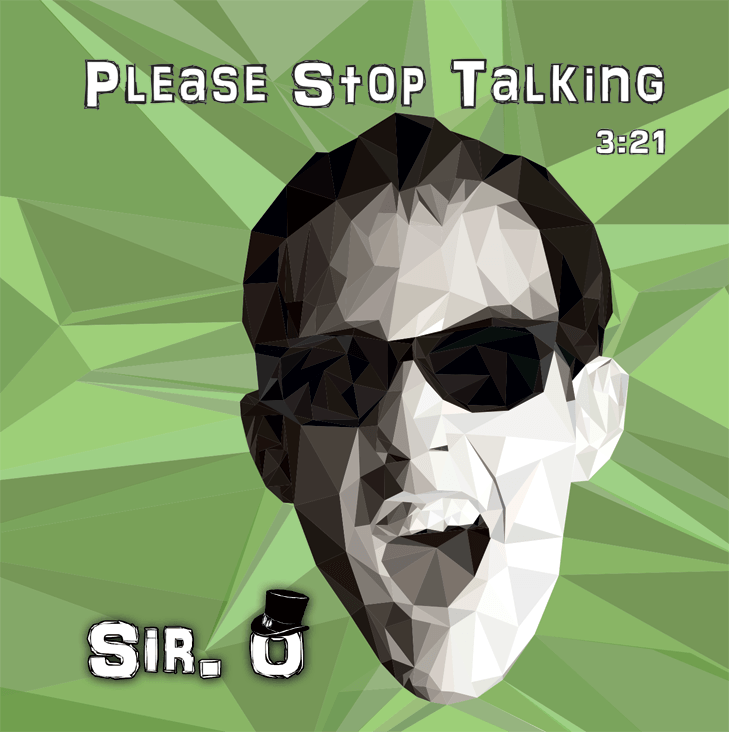 Indie artist ‘Sir. O’ has released a new Single “Please Stop Talking”