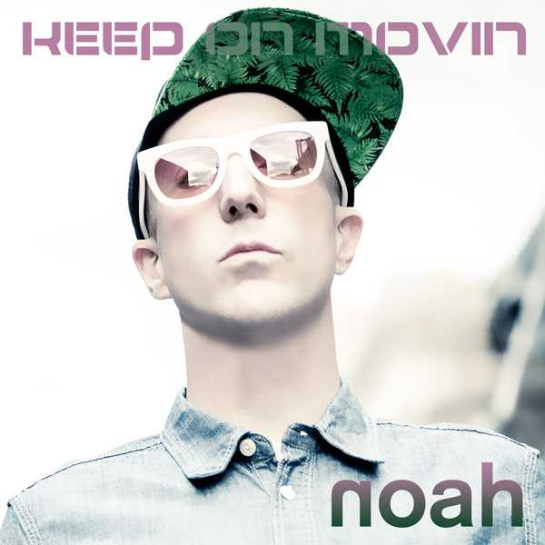 NOAH ANNOUNCES THE RELEASE OF HIS NEW SINGLE, “KEEP ON MOVIN’”