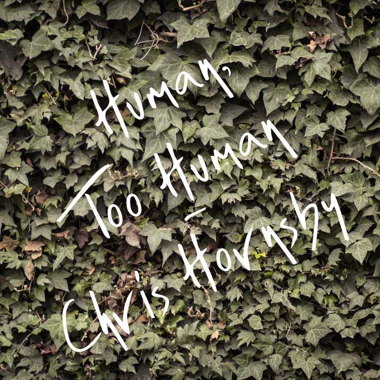 Folk EP out May 22nd: Chris Hornsby, 'Human, Too Human'