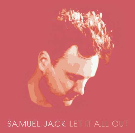 EP Review: Samuel Jack - Let It All Out